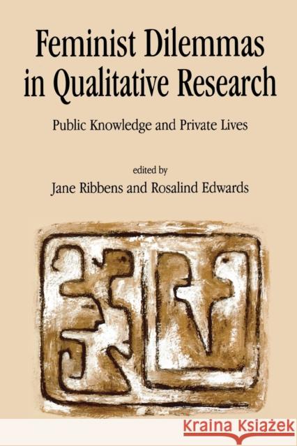 Feminist Dilemmas in Qualitative Research: Public Knowledge and Private Lives Ribbens, Jane 9780761956655 Sage Publications