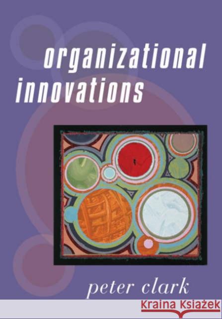 Organizational Innovations Peter A. Clark 9780761958819 Sage Publications