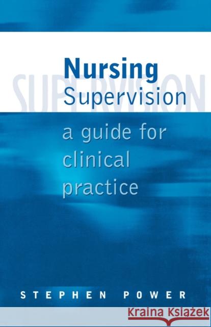 Nursing Supervision: A Guide for Clinical Practice Power, Stephen 9780761960089 Sage Publications