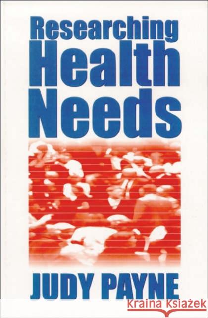Researching Health Needs: A Community-Based Approach Payne, Judy 9780761960836 Sage Publications