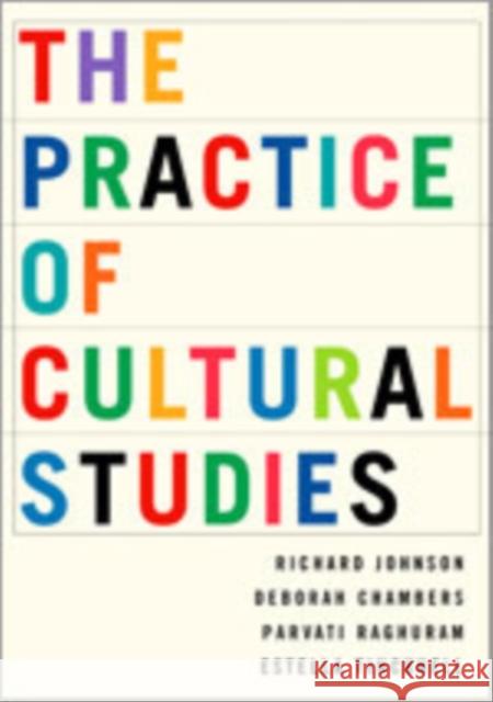 The Practice of Cultural Studies Deborah Chambers Richard Johnson Estella Ticknell 9780761960997