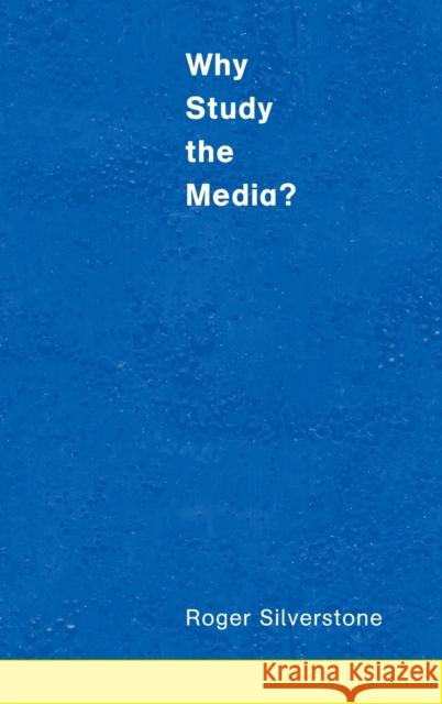Why Study the Media? Roger Silverstone 9780761964537