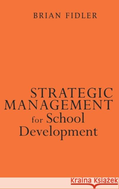 Strategic Management for School Development: Leading Your School′s Improvement Strategy Fidler, Brian 9780761965268