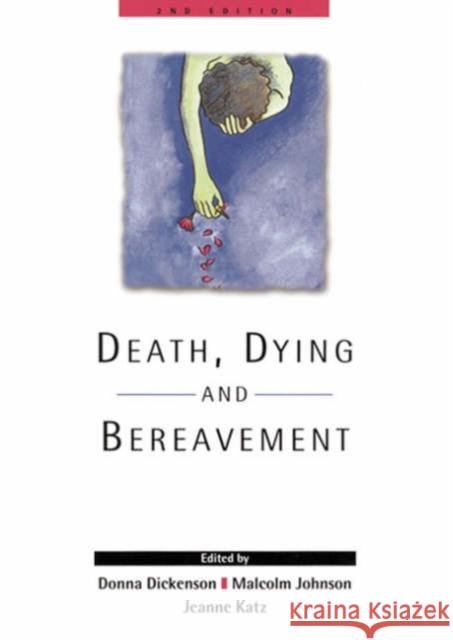 Death, Dying and Bereavement Donna Dickenson Malcolm Johnson Jeanne Katz 9780761968566 Sage Publications
