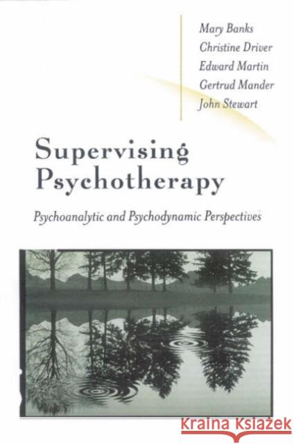 Supervising Psychotherapy: Psychoanalytic and Psychodynamic Perspectives Driver, Christine 9780761968702