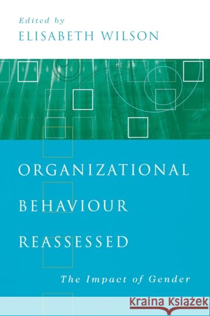 Organizational Behaviour Reassessed: The Impact of Gender Wilson, Elisabeth M. 9780761970934 Sage Publications