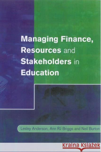 Managing Finance, Resources and Stakeholders in Education Lesley Anderson Ann R. J. Briggs Neil Burton 9780761972587