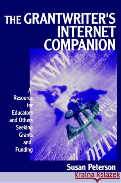 The Grantwriter′s Internet Companion: A Resource for Educators and Others Seeking Grants and Funding Peterson, Susan Lee 9780761977469 Corwin Press