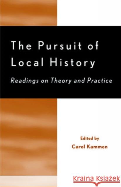 The Pursuit of Local History: Readings on Theory and Practice Kammen, Carol 9780761991694 Altamira Press