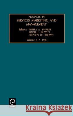 Advances in Services Marketing and Management Teresa A. Swartz, David E. Bowen, Stephen W. Brown 9780762300099 Emerald Publishing Limited