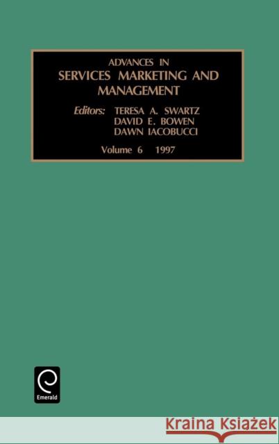 Advances in Services Marketing and Management David E. Bowen, Dawn Iacobucci, Teresa A. Swartz 9780762301768 Emerald Publishing Limited