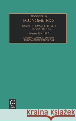Applying Maximum Entropy to Econometric Problems Carter Hill R Thomas Fomby T. B. Fomby 9780762301874 JAI Press