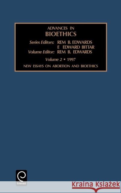 New Essays on Abortion and Bioethics Rem B. Edwards, Rem B. Edwards, Edward Bittar 9780762301942 Emerald Publishing Limited