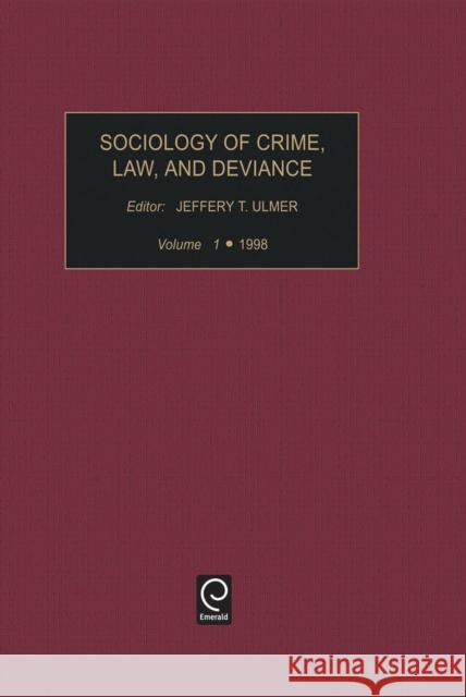 Sociology of Crime, Law, and Deviance, Volume 1 Ulmer, Jeffrey T. 9780762302826 JAI Press