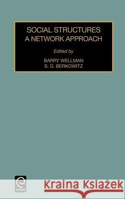 Social Structures: A Network Approach Barry Wellman, S.D. Berkowitz 9780762302901 Emerald Publishing Limited