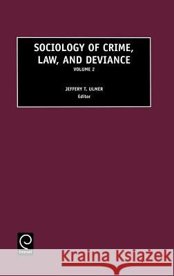 Sociology of Crime, Law and Deviance Ulmer J J. T. Ulmer 9780762306800 JAI Press