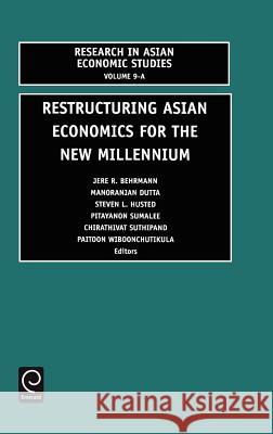 Restructuring Asian Economies for the New Millennium J. Vehrman, M. Dutta, S.L. Husted, P. Sumalee, C. Suthiphand 9780762307098 Emerald Publishing Limited