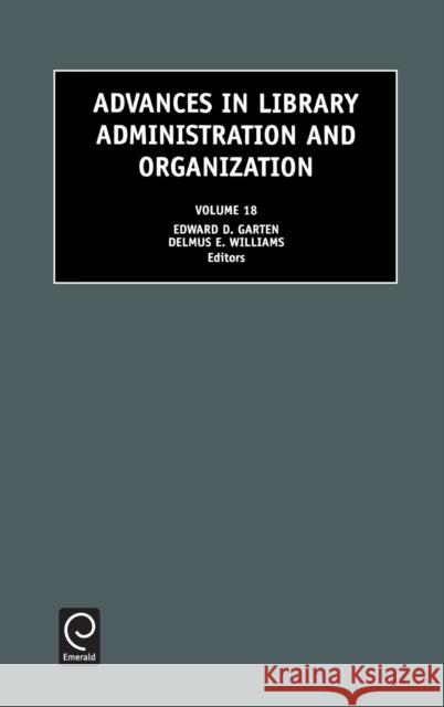 Advances in Library Administration and Organization Edward D. Garten, Delmus E. Williams 9780762307180