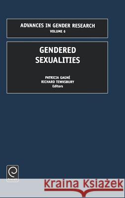Gendered Sexualities Gagne                                    Patricia Gagne Richard Tewksbury 9780762308200 JAI Press