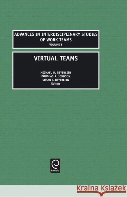 Virtual teams Michael M. Beyerlein, Dale L. Johnson, Susan T. Beyerlein 9780762308439
