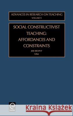 Social Constructivist Teaching: Affordances and Constraints Brophy, J. 9780762308736 JAI Press