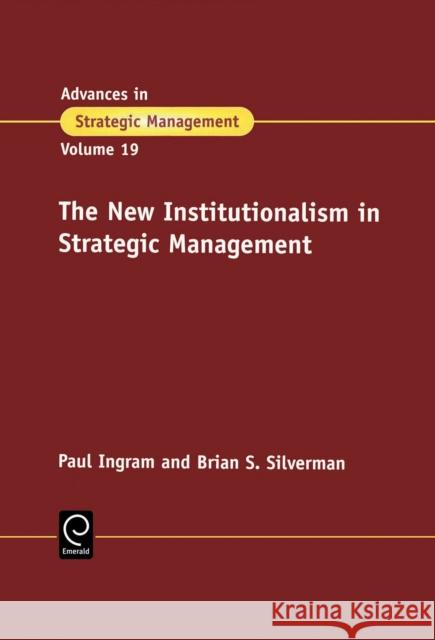 The New Institutionalism in Strategic Management P. Ingram, B. Silverman 9780762309030 Emerald Publishing Limited