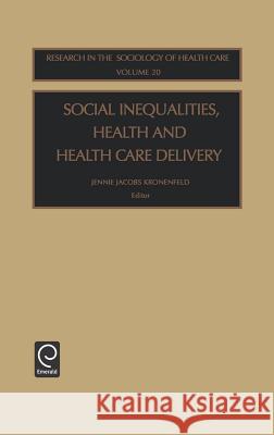Social Inequalities, Health and Health Care Delivery Jennie Jacobs Kronenfeld, Jennie Jacobs Kronenfeld 9780762309573 Emerald Publishing Limited