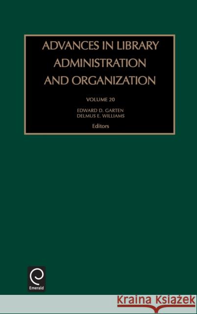 Advances in Library Administration and Organization Delmus E. Williams, Edward D. Garten 9780762310104 Emerald Publishing Limited