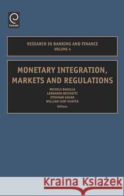 Monetary Integration, Markets and Regulations Michele Bagella, Leonardo Becchetti, Iftekhar Hasan, W. Curt Hunter 9780762311002 Emerald Publishing Limited