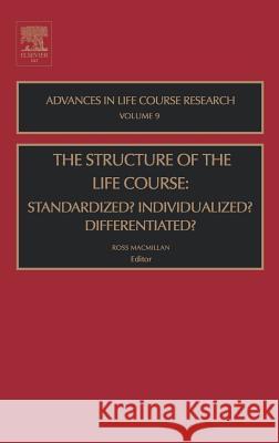 The Structure of the Life Course: Standardized? Individualized? Differentiated? McMillan Ros Ross MacMillan 9780762311934 JAI Press