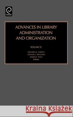 Advances in Library Administration and Organization James M. Nyce, Edward D. Garten, Delmus E. Williams 9780762311958