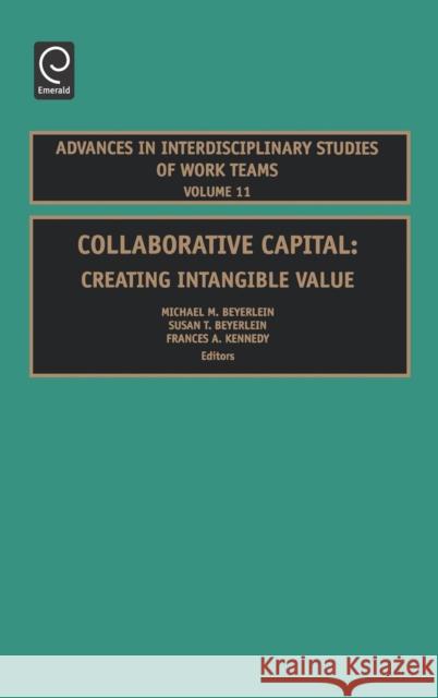 Collaborative Capital: Creating Intangible Value Michael M. Beyerlein, Susan T. Beyerlein, Frances H. Kennedy 9780762312221