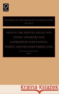 Health Care Services, Racial and Ethnic Minorities and Underserved Populations: Patient and Provider Perspectives Kronenfeld, Jennie Jacobs 9780762312498 JAI Press