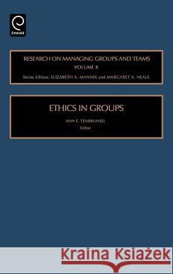 Ethics in Groups Ann E. Tenbrunsel, R. Wageman, Elizabeth A. Mannix, Margaret Ann Neale 9780762313006 Emerald Publishing Limited