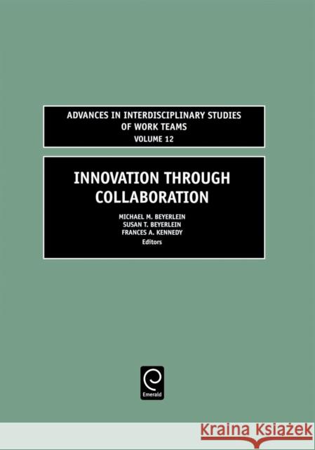Innovation through Collaboration Michael M. Beyerlein, Susan T. Beyerlein, Frances H. Kennedy 9780762313310