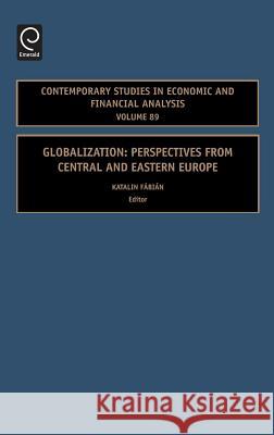Globalization: Perspectives from Central and Eastern Europe Fabian, Katalin E. 9780762314577 JAI Press