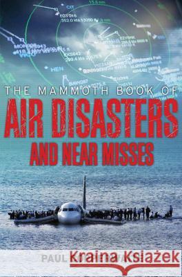 Mammoth Book of Air Disasters and Near Misses Simpson, Paul 9780762449422