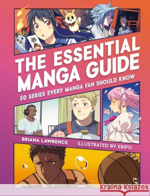 The Essential Manga Guide: 50 Series Every Manga Fan Should Know Briana Lawrence 9780762481781 Running Press Adult