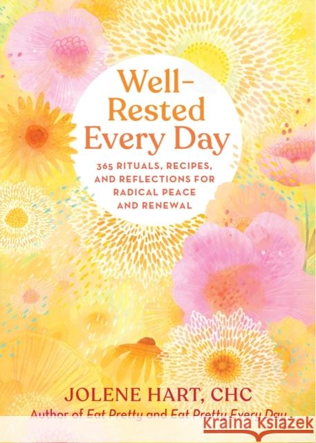 Well-Rested Every Day: 365 Rituals, Recipes, and Reflections for Radical Peace and Renewal Hart, Jolene 9780762482207