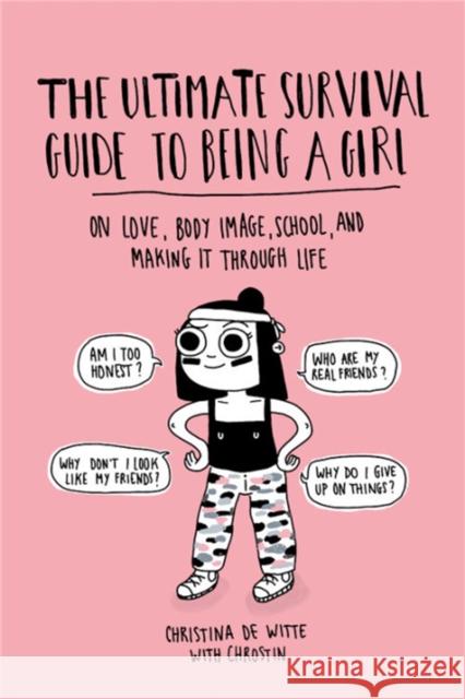 Ultimate Survival Guide to Being a Girl: On Love, Body Image, School, and Making It Through Life de Witte, Christina 9780762490431 Running Press Book Publishers