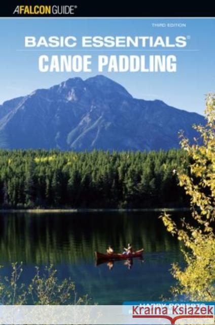 Basic Essentials(r) Canoe Paddling Harry Roberts Steve Salins 9780762742844 Falcon