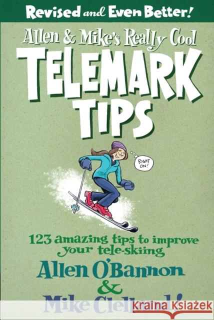 Allen & Mike's Really Cool Telemark Tips: 123 Amazing Tips to Improve Your Tele-Skiing O'Bannon, Allen 9780762745869
