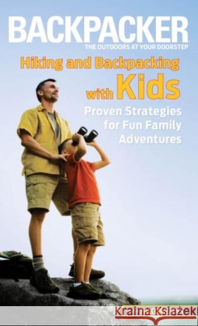 Hiking and Backpacking with Kids: Proven Strategies for Fun Family Adventures Molly Absolon 9780762772957