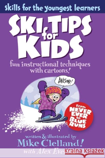 Ski Tips for Kids: Fun Instructional Techniques With Cartoons, First Edition Clelland, Mike 9780762780006