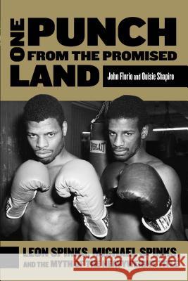 One Punch from the Promised Land: Leon Spinks, Michael Spinks, and the Myth of the Heavyweight Title John Florio Ouisie Shapiro 9780762783007 Lyons Press