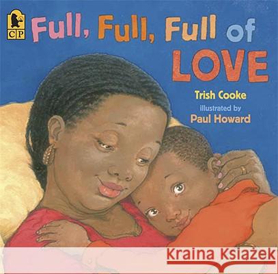 Full, Full, Full of Love Trish Cooke Paul Howard 9780763638832
