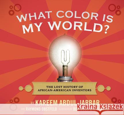 What Color Is My World?: The Lost History of African-American Inventors Kareem Abdul-Jabbar Raymond Obstfeld Ben Boos 9780763645649