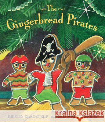 The Gingerbread Pirates Kristin Kladstrup Matt Tavares 9780763662332