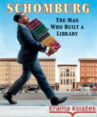 Schomburg: The Man Who Built a Library Carole Boston Weatherford Eric Velasquez 9780763680466 Candlewick Press (MA)
