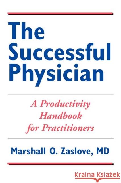 The Successful Physician: A Productivity Handbook for Practitioners: A Productivity Handbook for Practitioners Zaslove, Marshall 9780763713553 Jones & Bartlett Publishers